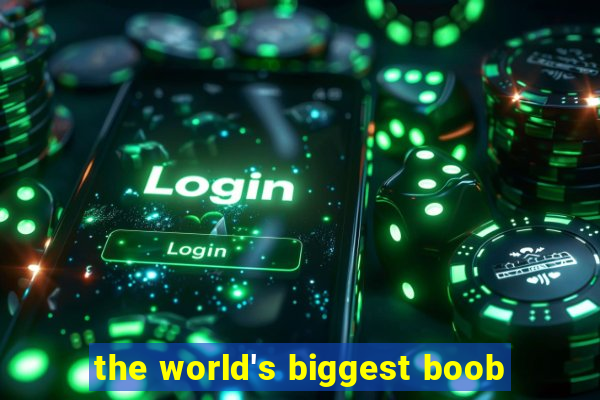 the world's biggest boob