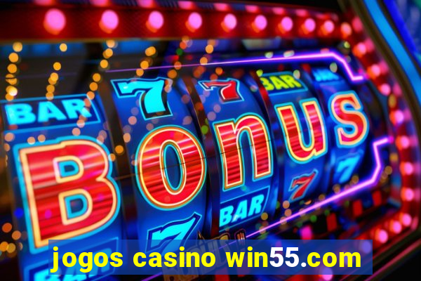 jogos casino win55.com