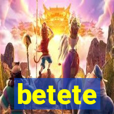 betete