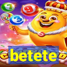 betete