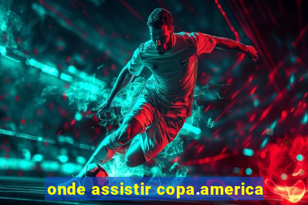 onde assistir copa.america