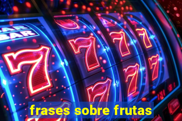 frases sobre frutas