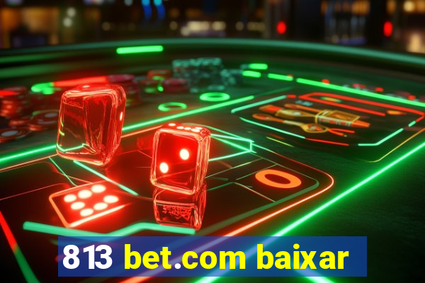 813 bet.com baixar