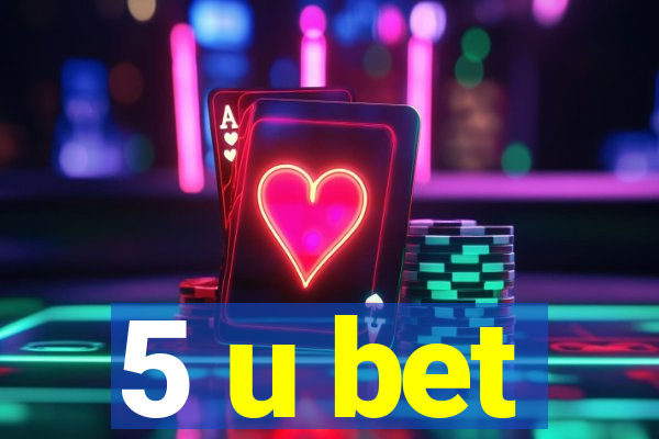 5 u bet