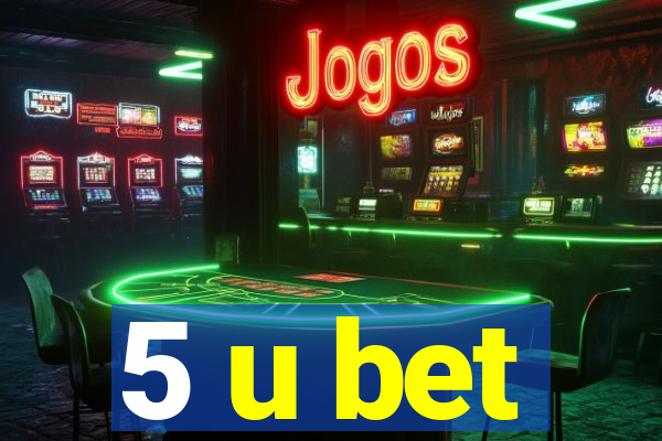 5 u bet