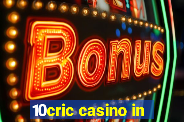 10cric casino in