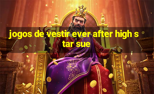 jogos de vestir ever after high star sue