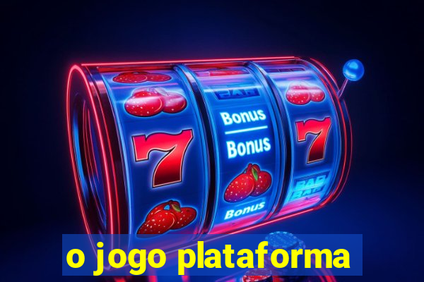 o jogo plataforma