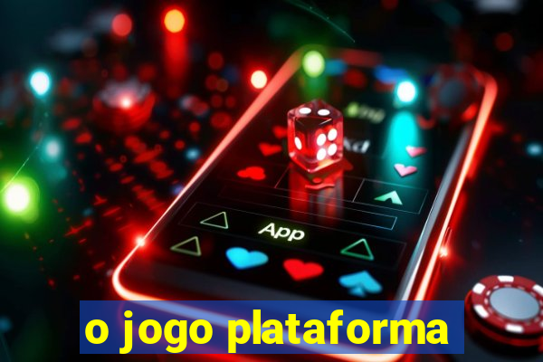 o jogo plataforma