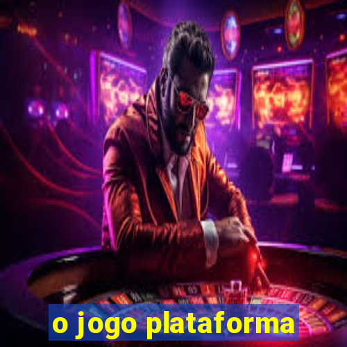 o jogo plataforma