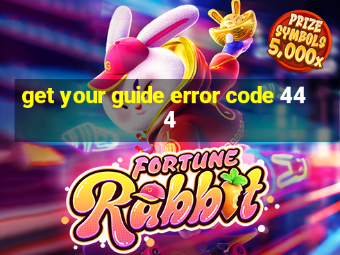 get your guide error code 444