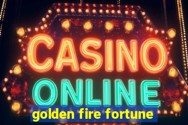 golden fire fortune