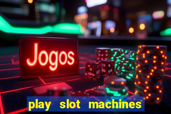 play slot machines for free no downloads