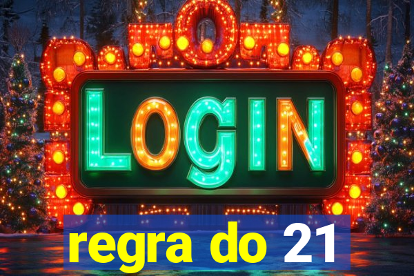 regra do 21