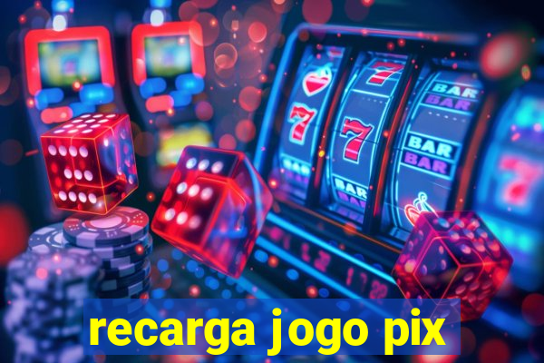 recarga jogo pix