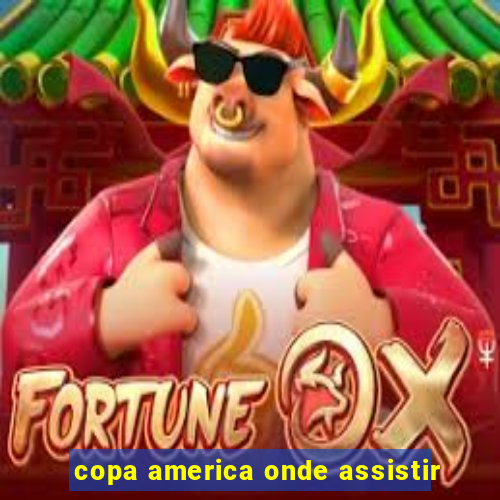 copa america onde assistir