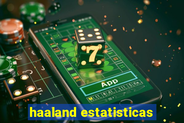 haaland estatisticas