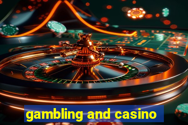 gambling and casino