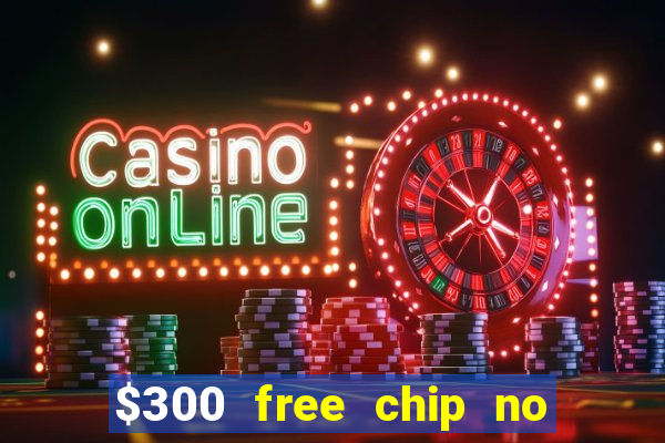 $300 free chip no deposit casino