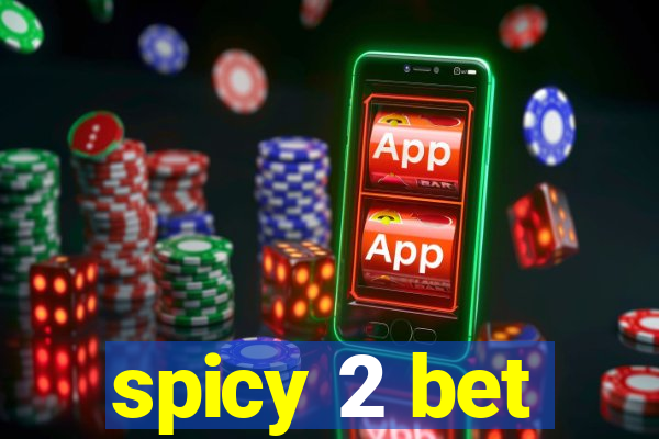 spicy 2 bet