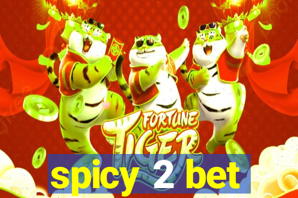 spicy 2 bet