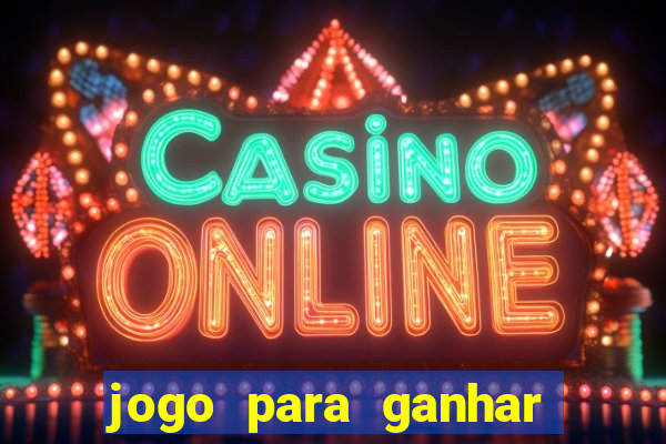 jogo para ganhar dinheiro jogando