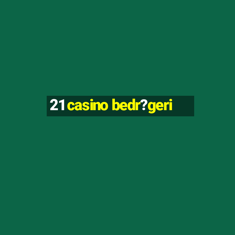 21 casino bedr?geri