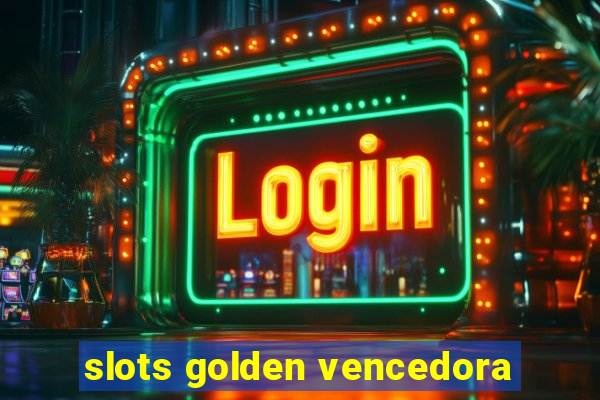 slots golden vencedora