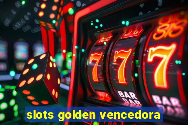 slots golden vencedora