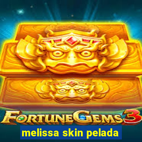 melissa skin pelada