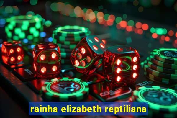 rainha elizabeth reptiliana