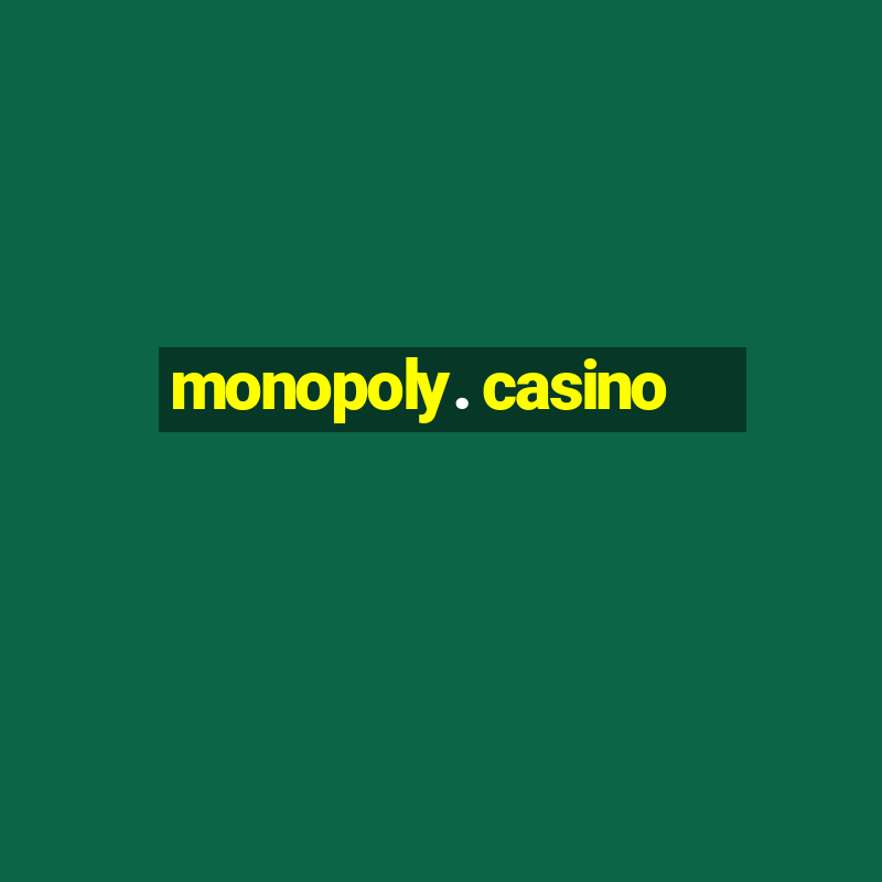 monopoly. casino