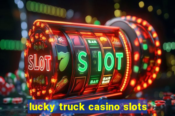 lucky truck casino slots