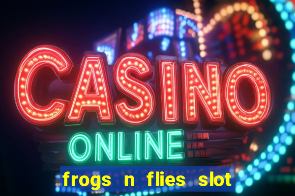 frogs n flies slot real money