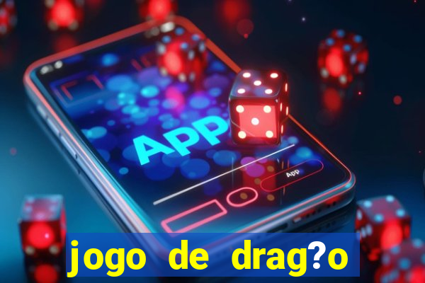 jogo de drag?o para celular