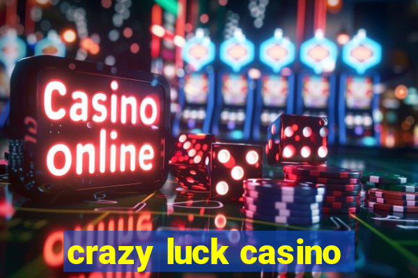 crazy luck casino