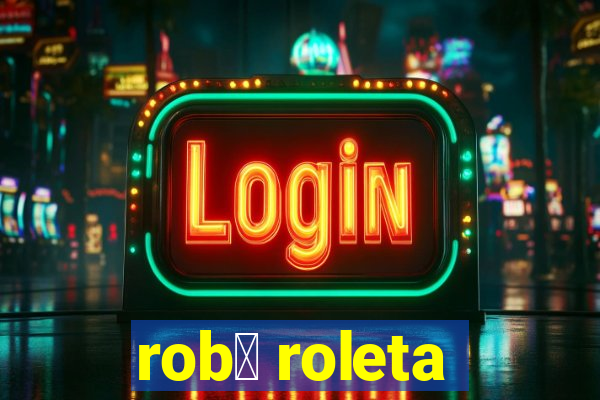 rob么 roleta