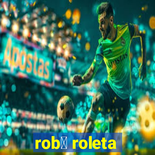 rob么 roleta