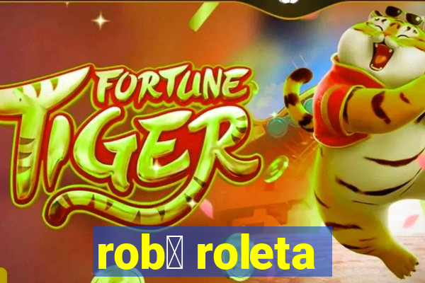 rob么 roleta