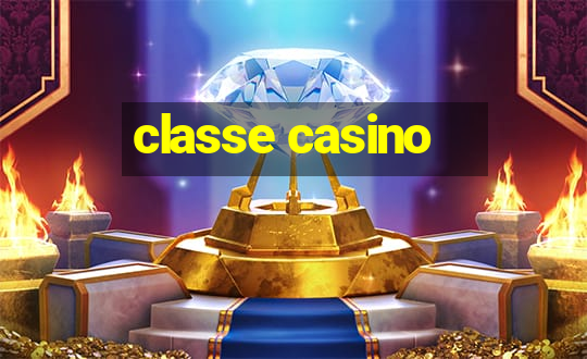 classe casino