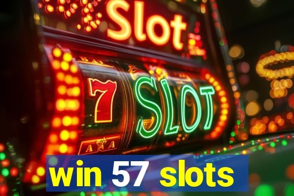 win 57 slots