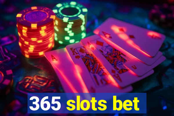 365 slots bet