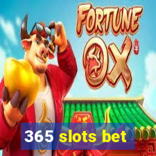 365 slots bet