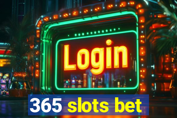 365 slots bet