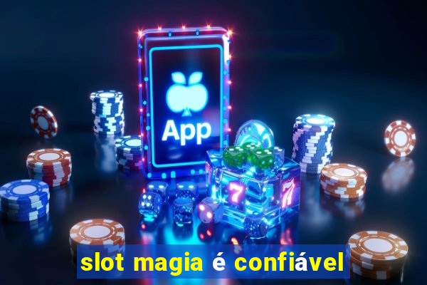 slot magia é confiável