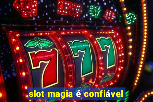 slot magia é confiável