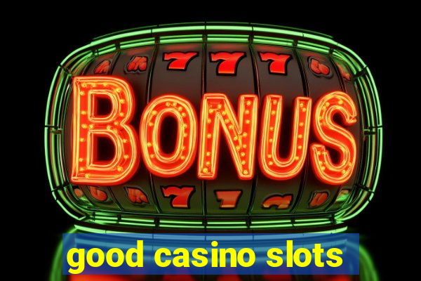 good casino slots