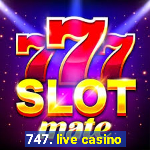 747. live casino