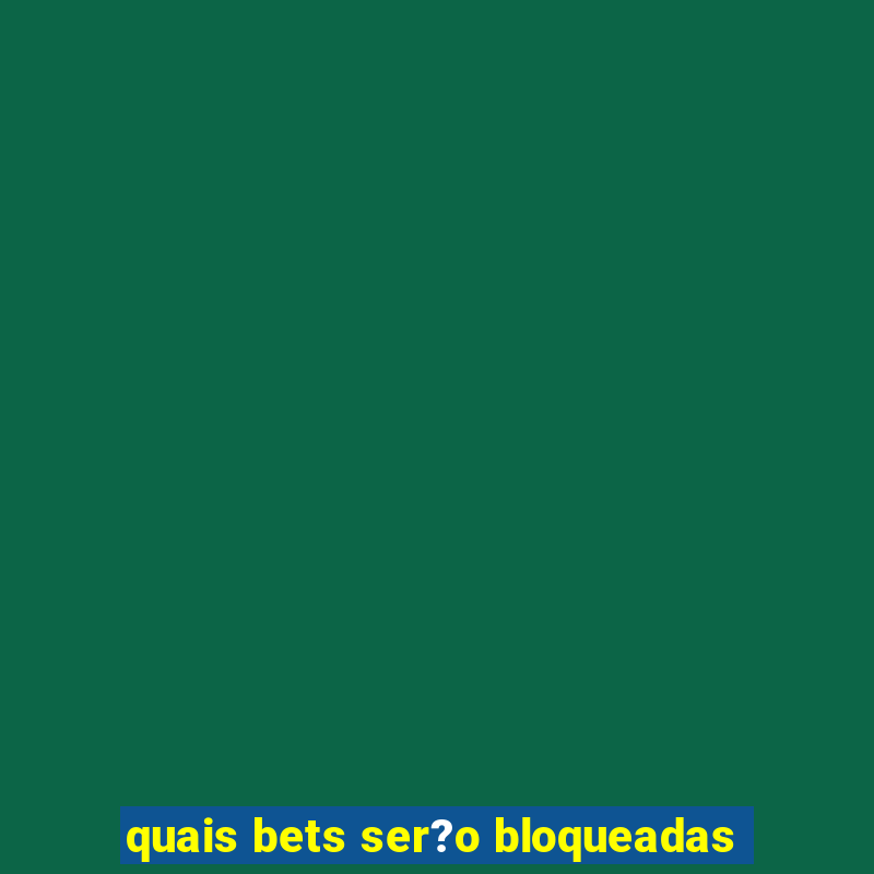 quais bets ser?o bloqueadas