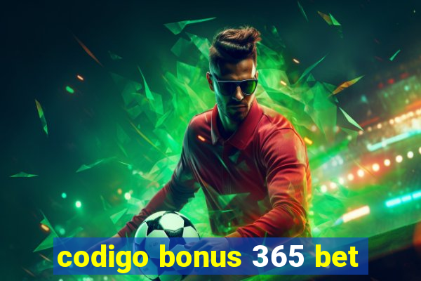 codigo bonus 365 bet